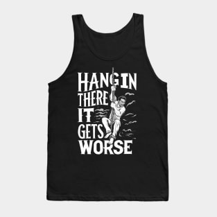 Hang In There It Gets Worse Tank Top